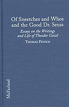 Of Sneetches and Whos and the good Dr. Seuss : essays on the writings and life of Theodor Geisel