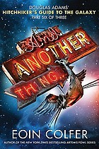 And another thing-- : Douglas Adams's Hitchhiker's guide to the galaxy, part six of three