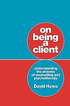 On being a client : understanding the process of counselling and psychotherapy