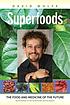 Superfoods : the food and medicine of the future by  David Wolfe 