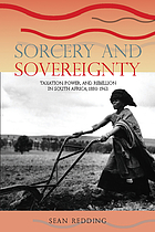 Sorcery and sovereignty : taxation, power, and rebellion in South Africa, 1880-1963