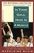 In these girls, hope is a muscle by  Madeleine Blais 