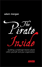 The pirate inside : building a challenger brand culture within yourself and your organization