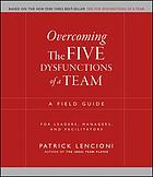 Overcoming the five dysfunctions of a team : a field guide for leaders, managers, and facilitators