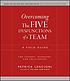 Overcoming the five dysfunctions of a team : a field guide for leaders, managers, and facilitators