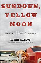 Sundown, yellow moon : a novel
