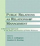 Public relations as relationship management : a relational approach to the study and practice of public relations