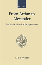 From Arrian to Alexander : studies in historical interpretation