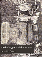 Teotihuacán, ó, la Ciudad Sagrada de los Tolteca
