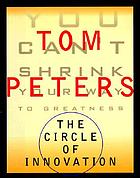The circle of innovation : you can't shrink your way to greatness