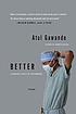 Better : a surgeon's notes on performance 著者：  Atul Gawande 