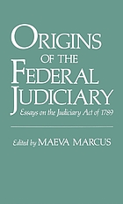 Origins of the federal judiciary : essays on the Judiciary Act of 1789