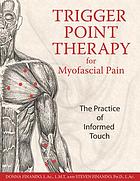 Trigger point therapy for myofascial pain : the practice of informed touch