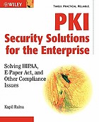 PKI security solutions for the Enterprise : solving HIPAA, E-Paper Act, and other compliance issues
