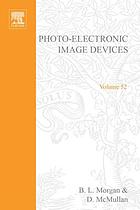 Advances in electronics and electron physics Volume 52, Photo-electronic image devices : proceedings of the seventh symposium held at the Blacket Laboratory, Imperial College, London, September 4-8, 1978