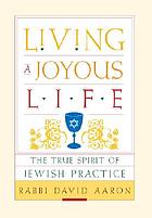 Living a joyous life : the true spirit of Jewish practice