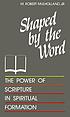 Shaped by the word : the power of Scripture in... by M  Robert Mulholland