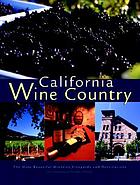 California wine country : the most beautiful wineries, vineyards, and destinations