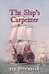 The ship's carpenter by  D  E Stockman 
