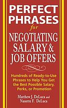 Perfect phrases for negotiating salary and job offers : hundreds of ready-to-use phrases to help you get the best possible salary, perks, or promotion