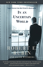 In an uncertain world : tough choices from Wall Street to Washington