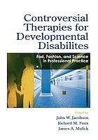 Controversial therapies for developmental disabilities : fad, fashion, and science in professional practice