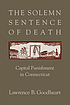 The solemn sentence of death : capital punishment... by  Lawrence B Goodheart 