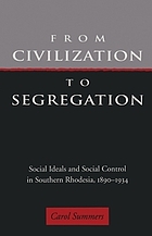 From civilization to segregation : social ideals and social control in southern Rhodesia, 1890-1934