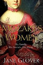 Mozart's women : the man, the music, and the loves of his life