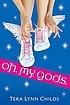Oh. My. Gods. by  Tera Lynn Childs 