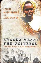 Rwanda means the universe : a native's memoir of blood and bloodlines