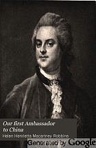 Our first Ambassador to China; an account of the life of George, Earl of Macartney, with extracts from his letters, and the narrative of his experiences in China, as told by himself, 1737-1806,