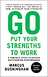 Go put your strengths to work : 6 powerful steps... by  Marcus Buckingham 