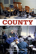 County : life, death, and politics at Chicago's public hospital