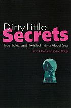 Dirty little secrets : true tales and twisted trivia about sex