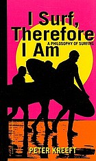 I surf, therefore I am : a philosophy of surfing