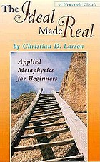 The ideal made real : applied metaphysics for beginners