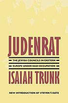 Judenrat : the Jewish councils in Eastern Europe under Nazi occupation