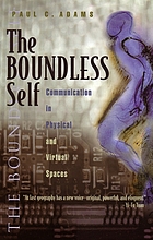 The boundless self : communication in physical and virtual spaces