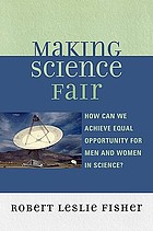 Making science fair : how can we achieve equal opportunity for men and women in science?