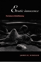 Erotic innocence : the culture of child molesting