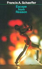 Escape from reason : a penetrating analysis of trends in modern thought