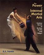 The power of internal martial arts : combat secrets of ba gua, tai chi, and hsing-i