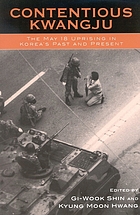 Contentious Kwangju : the May 18 uprising in Korea's past and present