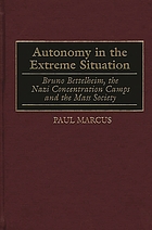 Autonomy in the extreme situation : Bruno Bettelheim, the Nazi concentration camps and the mass society