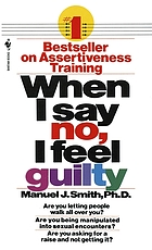 When I say no, I feel guilty : how to cope--using the skills of systematic assertive therapy