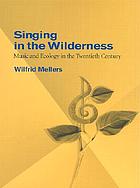 Singing in the wilderness : music and ecology in the twentieth century