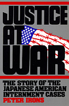 Justice at war : the story of the japanese american internment cases