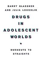 Drugs in adolescent worlds : burnouts to straights