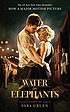 Water for elephants : a novel by  Sara Gruen 